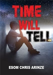 TIME WILL TELL by ESOM CHRIS ARINZE