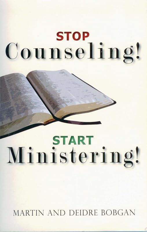 Stop Counseling! Start Ministering! by Martin Bobgan