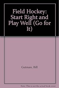 Field Hockey: Start Right and Play Well (Go for It)