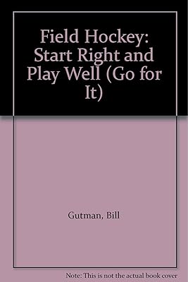 Field Hockey: Start Right and Play Well (Go for It)