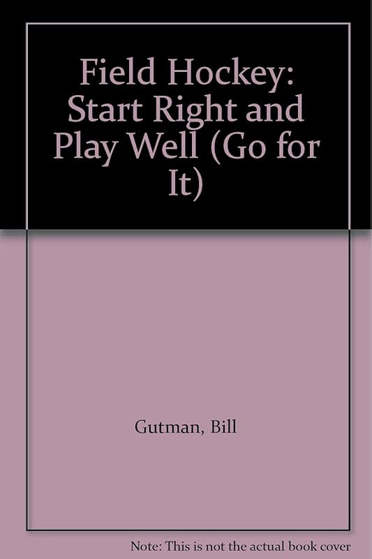 Field Hockey: Start Right and Play Well (Go for It) by Bill Gutman