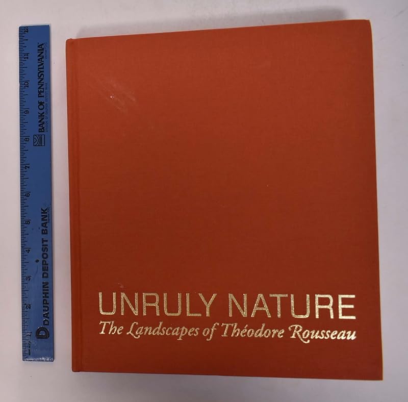 Unruly Nature: The Landscapes of Théodore Rousseau by Scott Allan