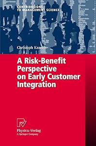 A Risk-Benefit Perspective on Early Customer Integration (Contributions to Management Science) by Christoph Kausch