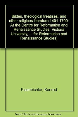 Bibles, theological treatises, and other religious literature 1491-1700 at the Centre for Reformation and Renaissance Studies, Victoria University, ... for Reformation and Renaissance Studies)
