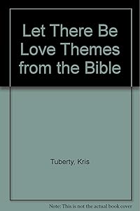 Let There Be Love Themes from the Bible by Kris Tuberty
