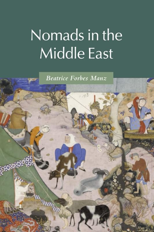 Nomads in the Middle East (Themes in Islamic History) by Beatrice Forbes Manz
