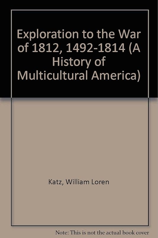 Exploration to the War of 1812, 1492-1814 (A History of Multicultural America) by William Loren Katz