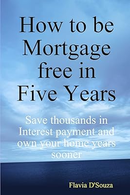 How to be Mortgage free in Five Years