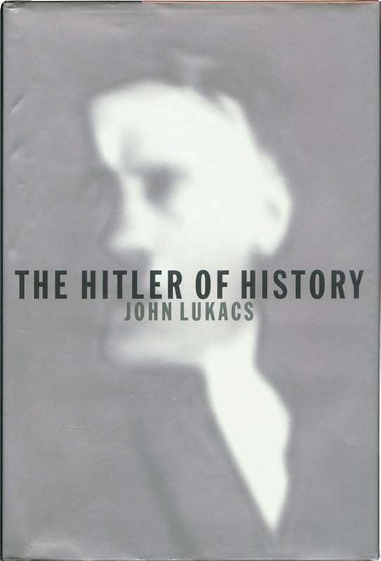 The Hitler of History by John Lukacs