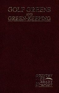 Golf Greens and Green-Keeping by Horace G. Hutchinson