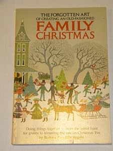 The forgotten art of creating an old-fashioned family Christmas: Doing things together--from the initial hunt for greens to trimming the tree on Christmas Eve