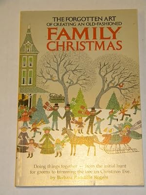 The forgotten art of creating an old-fashioned family Christmas: Doing things together--from the initial hunt for greens to trimming the tree on Christmas Eve