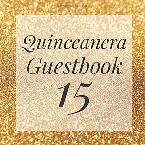 Quinceanera Guestbook 15: Gold Glitter Sparkle Dust Guest Book - Elegant Birthday Wedding Anniversary Party Signing Message Book - Gift Log & Photo ... Keepsake Present - Special Memories Ideas