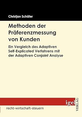 Methoden der Präferenzmessung von Kunden: Ein Vergleich des Adaptiven Self-Explicated Verfahrens mit der Adaptiven Conjoint Analyse (German Edition)