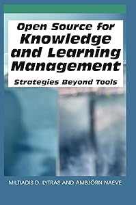 Open Source for Knowledge and Learning Management: Strategies Beyond Tools by Miltiadis Lytras