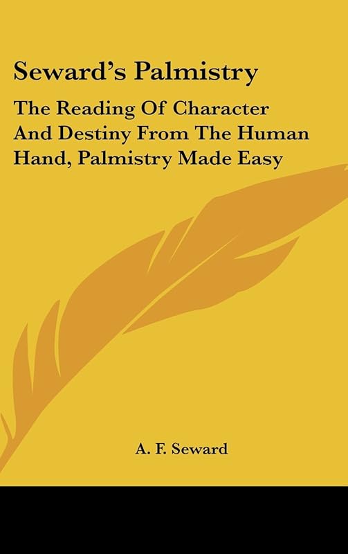Seward's Palmistry: The Reading of Character and Destiny from the Human Hand, Palmistry Made Easy by A. F. Seward