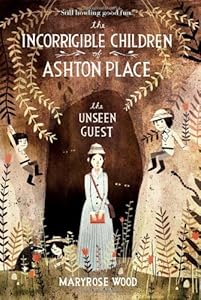 The Incorrigible Children of Ashton Place: Book III: The Unseen Guest