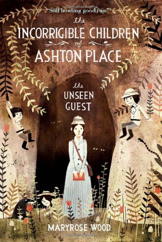 The Incorrigible Children of Ashton Place: Book III: The Unseen Guest by Maryrose Wood