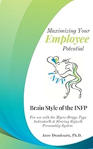 Maximizing Your Employee Potential: Brain Style of the INFP: For use with the Myers-Briggs Type Indicator® & Striving Styles® Personality System