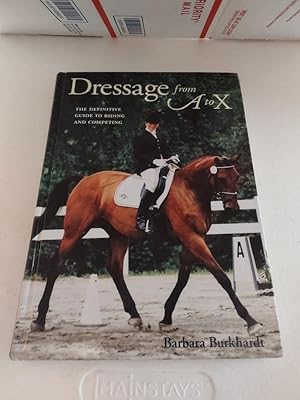 Dressage from a to X: The Definitive Guide to Riding and Competing