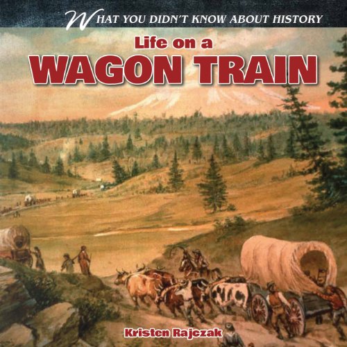 Life on a Wagon Train by Kristen Rajczak