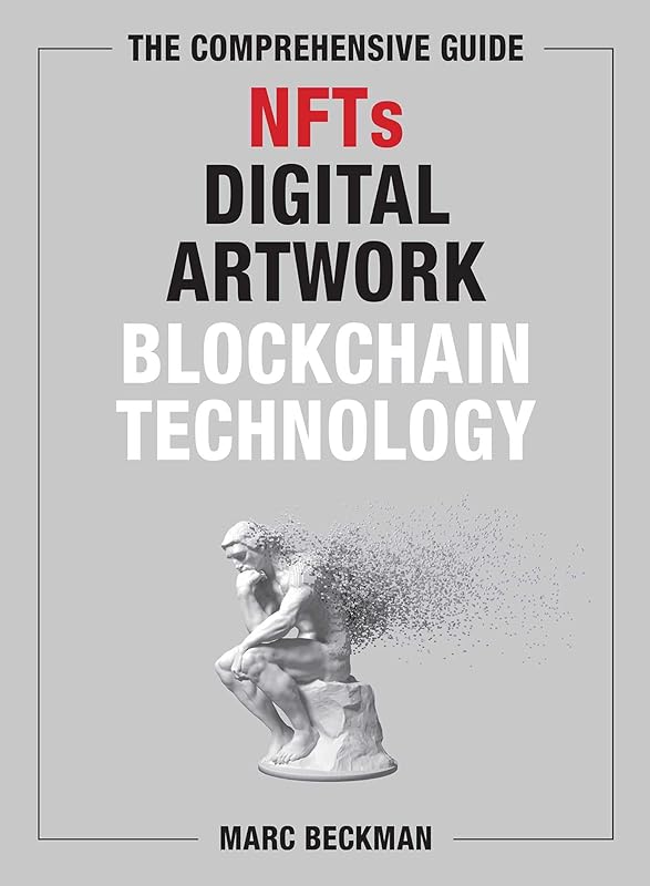 The Comprehensive Guide to NFTs, Digital Artwork, and Blockchain Technology by Marc Beckman