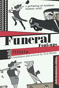 Funeral Foul-Ups and Titbits: A Compendium by Mr Nick John Whittle