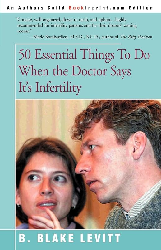 50 Essential Things to Do When the Doctor Says It's Infertility by B Blake Levitt