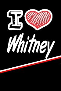 I Love Whitney: Blank Recipe Cookbook 120 pages 6"x9"
