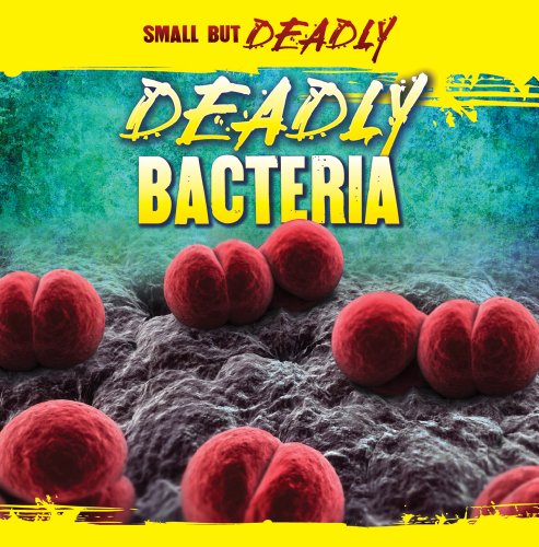 Deadly Bacteria (Small But Deadly) by Greg Roza