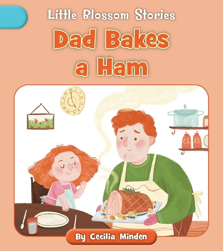 Dad Bakes a Ham (Little Blossom Stories) by Cecilia Minden