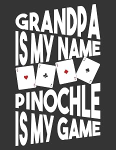 Grandpa is my name Pinochle is my game Pinochle Score Pads: Pinochle Score Sheets, Funny card game scorekeeping record book. by Christoper R Proctor Pinochle score publishing Co.