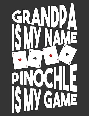 Grandpa is my name Pinochle is my game Pinochle Score Pads: Pinochle Score Sheets, Funny card game scorekeeping record book.