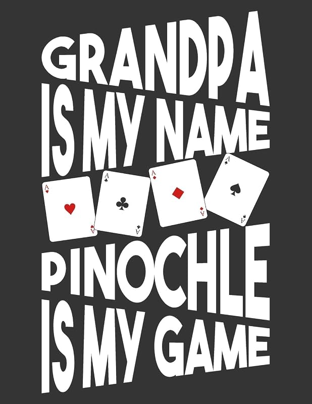 Grandpa is my name Pinochle is my game Pinochle Score Pads: Pinochle Score Sheets, Funny card game scorekeeping record book. by Christoper R Proctor Pinochle score publishing Co.
