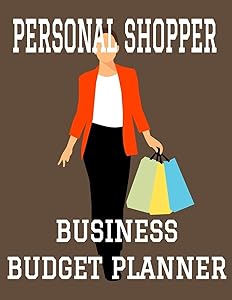 Personal Shopper Business Budget Planner: 8.5" x 11" Shopping StylistOne Year (12 Month) Organizer to Record Monthly Business Budgets, Income, ... Info, Tax Deductions and Mileage (118 Pages)