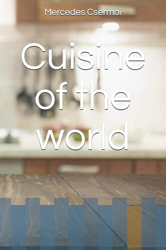 Cuisine of the world by Mercedes Csermoi