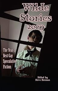 Wilde Stories 2009: The Year's Best Gay Speculative Fiction