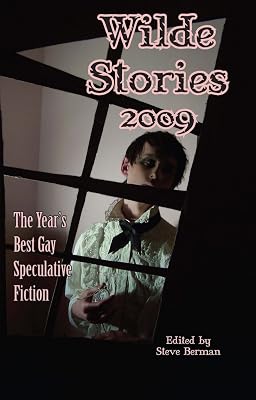 Wilde Stories 2009: The Year's Best Gay Speculative Fiction
