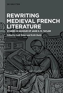 Rewriting Medieval French Literature: Studies in Honour of Jane H. M. Taylor