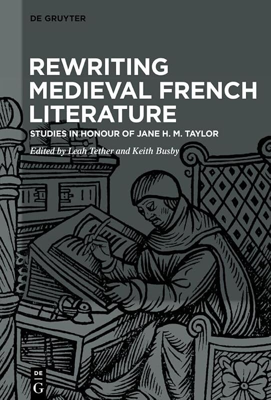 Rewriting Medieval French Literature: Studies in Honour of Jane H. M. Taylor by Leah Tether