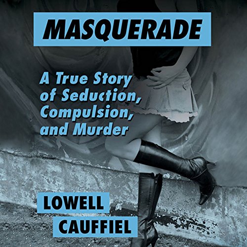 Masquerade: A True Story of Seduction, Compulsion, and Murder