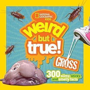 Weird but True Gross: 300 Slimy, Sticky, and Smelly Facts