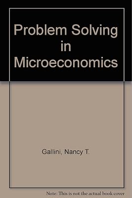 Problem Solving in Microeconomics: A Study Guide for Eaton and Eatons Microeconomics