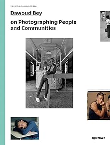 Dawoud Bey on Photographing People and Communities: The Photography Workshop Series by Dawoud Bey