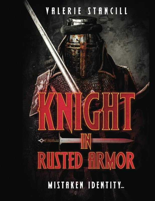 Knight in Rusted Armor...Mistaken Identity by Valerie Stancill
