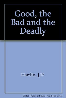 Good, the Bad and the Deadly