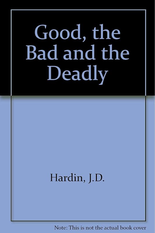 Good, the Bad and the Deadly by J. D. Hardin