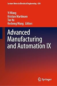 Advanced Manufacturing and Automation IX (Lecture Notes in Electrical Engineering Book 634) by Yi Wang