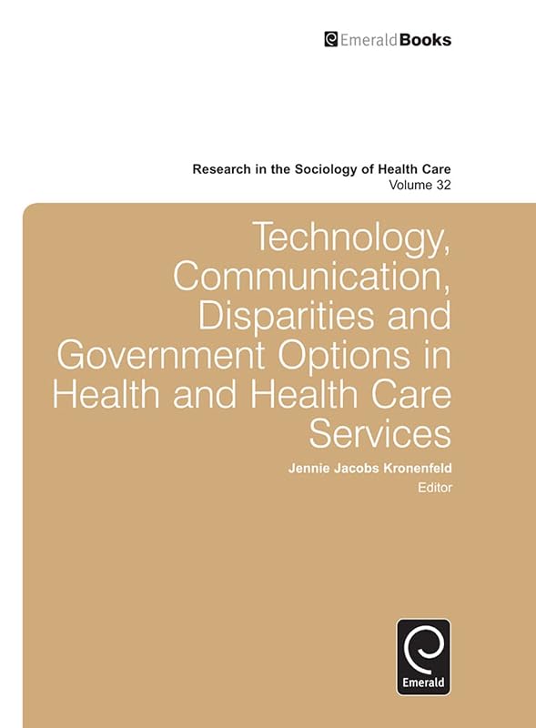 Technology, Communication, Disparities and Government Options in Health and Health Care Services (Research in the Sociology of Health Care, 32) by Jennie Jacobs Kronenfeld