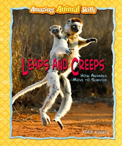 Leaps and Creeps: How Animals Move to Survive by Robin Koontz